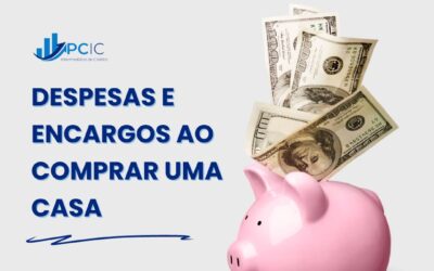 Despesas e Encargos ao Comprar uma Casa